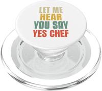 Let Me Hear You Say Yes Chef Funny Saying For Funny Bosses PopSockets PopGrip for MagSafe