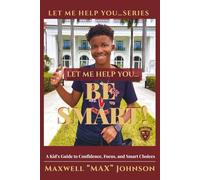 Let Me Help You...BE SMART: A Kid's Guide to Confidence, Focus, and Smart Choices