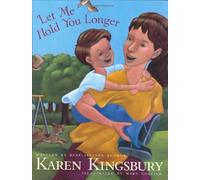 Let Me Hold You Longer by Kingsbury, Karen (2004) Hardcover