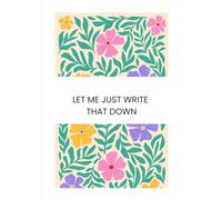 Let Me Just Write That Down. 5.8 x 8.3 inches. For those important things you think you will remember but you never do!