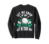 Let Me Know If My Balls Get In Your Way Funny Golfer Golfing Sweatshirt