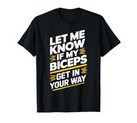 Let Me Know If My Biceps Get In Your Way Funny Biceps T-Shirt