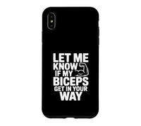Let Me Know If My Biceps Get In Your Way Gym Humor Case for iPhone XS Max