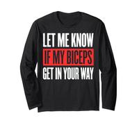 Let Me Know If My Biceps Get in Your Way Long Sleeve T-Shirt