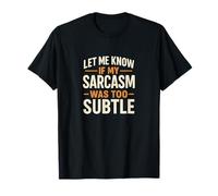 Let Me Know If My Sarcasm was Too Subtle T-Shirt