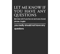 Let Me Know If You Have Any Questions - Funny Office Notebook | 6x9 Lined Journal with 120 Pages | Sarcastic Gag Gift for Coworkers, Employees, Bosses & Friends