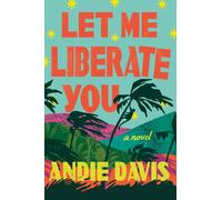 Let Me Liberate You : A Novel