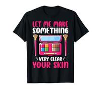 Let Me Make Something Very Clear Your Skin Esthetician T-Shirt