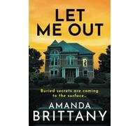 Let Me Out: A BRAND NEW relentlessly gripping psychological thriller from Amanda Brittany for 2025