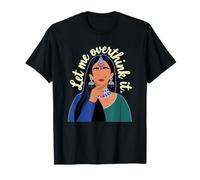 Let me Overthink This Desi Girl Funny Quote Slogan T-Shirt