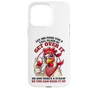 Let Me Pour You A Tall Glass Of Get Over It Funny Chicken Case for iPhone 15 Pro Max
