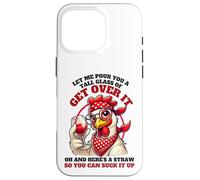 Let Me Pour You A Tall Glass Of Get Over It Funny Chicken Case for iPhone 16 Pro