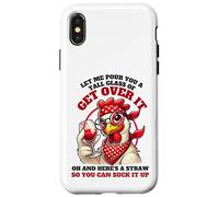 Let Me Pour You A Tall Glass Of Get Over It Funny Chicken Case for iPhone X/XS