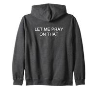 Let Me Pray on That - Funny Christian Prayer Faith Humor Zip Hoodie