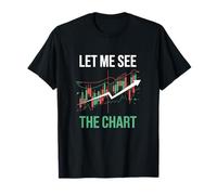 Let Me See The Chart Stock Trading Day Trader T-Shirt