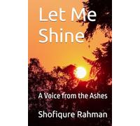 Let Me Shine: A Voice from the Ashes (Rohingya Futures)