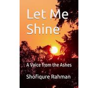 Let Me Shine: A Voice from the Ashes (Rohingya Futures)