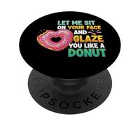Let Me Sit On Your Face And Glaze You Like A Donut PopSockets Adhesive PopGrip