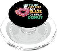 Let Me Sit On Your Face And Glaze You Like A Donut PopSockets PopGrip for MagSafe