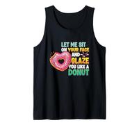 Let Me Sit On Your Face and Glaze You Like A Donut Tank Top