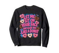 Let Me Sit On Your Face Glaze You Like A Donut Sweatshirt
