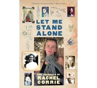 Let Me Stand Alone - The Journals of Rachel Corrie Corrie