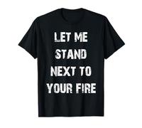 Let Me Stand Next to Your Fire T-Shirt