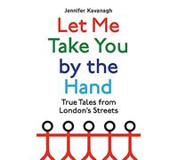 Let Me Take You by the Hand – True Tales from London's Streets – Little, Brown Book Group