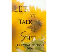 Let Me Talk My Sh*t: Leap Year Edition: Daily 366 Affirmations