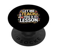 Let Me Teach You A Lesson Teacher Education Joke - PopSockets Adhesive PopGrip