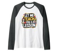 Let Me Teach You A Lesson Teacher Education Joke - Raglan Baseball Tee