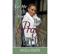 Let Me Teach You How To Pray Every Day