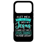 Let Me Tell You About My Jesus And Jesus Change Your Life Case for iPhone 17 Pro