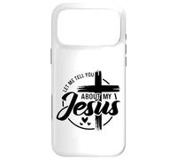 Let Me Tell You About My Jesus - Christian - Faith Case for iPhone 17 Pro Max
