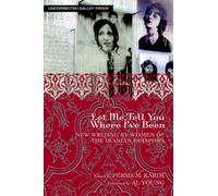 Let Me Tell You Where I've Been : New Writing by Women of the Iranian Diaspora