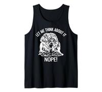 Let Me Think About It Nope Tibetan Terrier Tank Top
