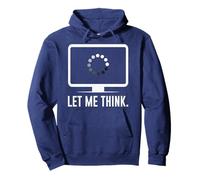 Let me think -Funny Coders Programmers Software Engineers IT Pullover Hoodie