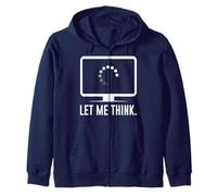 Let me think -Funny Coders Programmers Software Engineers IT Zip Hoodie