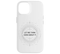 Let me think hard about it, funny thinking quote design now Case for iPhone 14
