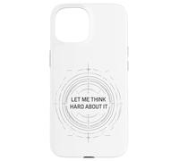 Let me think hard about it, funny thinking quote design now Case for iPhone 15