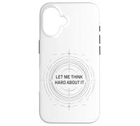 Let me think hard about it, funny thinking quote design now Case for iPhone 16