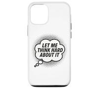 Let Me Think Hard About It, Joke, Funny, Thinking Quote Case for iPhone 12/12 Pro