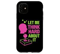 Let Me Think Hard About It, Retro Arcade, Thinking Mode Now Case for iPhone 11