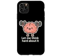 Let Me Think Hard About It, Thinking in Progress, Gym Humor Case for iPhone 11 Pro Max