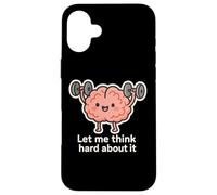 Let Me Think Hard About It, Thinking in Progress, Gym Humor Case for iPhone 16 Plus
