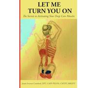 Let Me Turn You On: The Secrets to Activating Your Deep Core Muscles