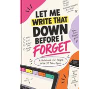 Let Me Write That Down Before I Forget: A Funny Dot Grid Notebook for People With 37 Tabs Open - Brain Dump Journal for Notes, Lists, Ideas, Planning ... & white interior • White paper • Matte cover