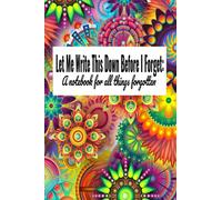 Let Me Write This Down Before I Forget: A Notebook For All Things Forgotten. 6x9 glossy notebook journal, blank notebook, cute notebook, composition notebook, lined notebook