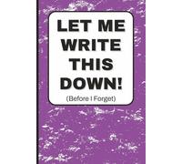 Let Me Write This Down: Lined Notebook / Journal To Keep Track of To-Do's, Ideas, and Projects - 6x9 inches, 110 pages, Color Cover - Funny Gift for Family & Friends
