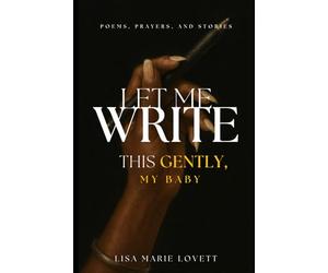 Let Me Write This Gently, My Baby